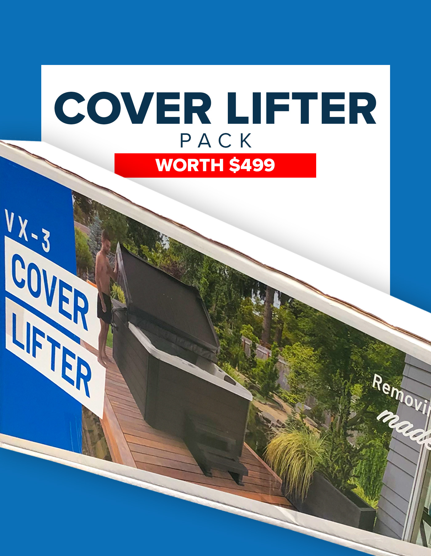 Cover Lifter Pack promotion with bold text "COVER LIFTER PACK" and "WORTH $499"; below is a photo of a boxed VX-3 Cover Lifter showing a person lifting the cover off a hot tub on a wooden deck surrounded by greenery.